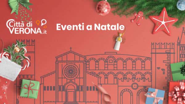 Natale a Verona: le 10 cose da fare per rendere ancor più magiche le feste natalizie