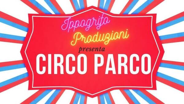 Ippogrifo Produzioni presenta “Circo Parco”