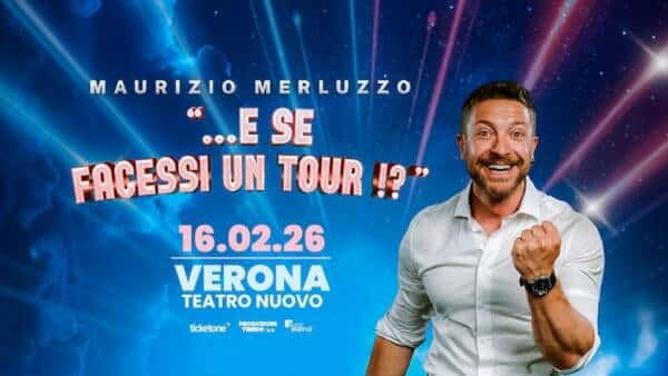 Maurizio Merluzzo “…e se facessi un tour!?” al Teatro Nuovo di Verona