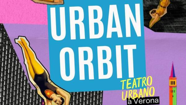 Il festival “Urban orbit” trasforma Verona in un palcoscenico diffuso a cielo aperto
